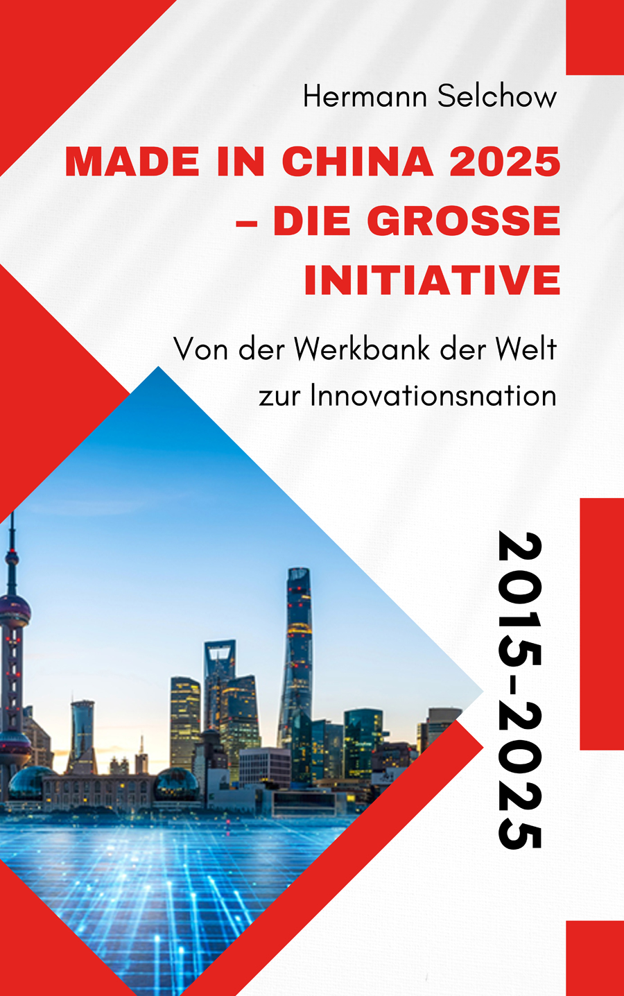 Made in China 2025 – Die große Initiative – Von der „Werkbank der Welt“ zur Innovationsnation – Buchcover