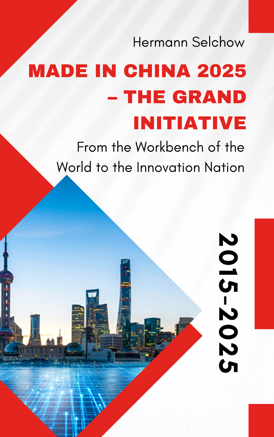 Made in China 2025 – The Great Initiative – From the “World’s Factory” to an Innovation Nation – book cover
