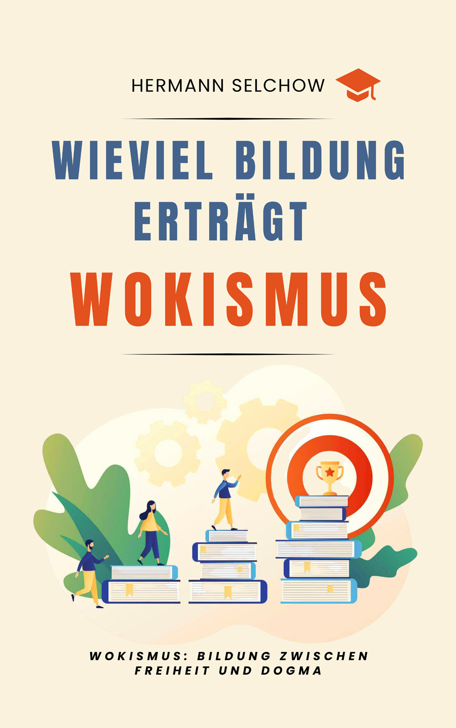 Wieviel Bildung erträgt Wokismus – Das kritische Sachbuch zur aktuellen Universitätskrise – Buchcover