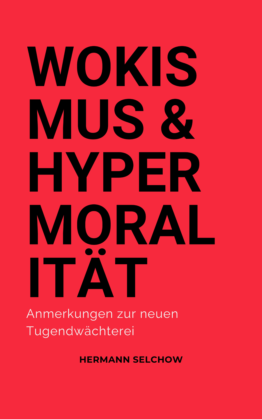 Wokismus & Hypermoralität – Anmerkungen zur neuen Tugendwächterei – Buchcover
