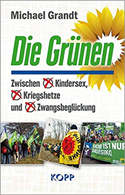 Die Grünen: Zwischen Kindersex, Kriegshetze und Zwangsbeglückung - Michael Grandt