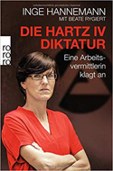 Die Hartz-IV-Diktatur: Eine Arbeitsvermittlerin klagt an - Inge Hannemann